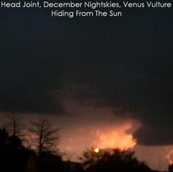 Download Head Joint, December Nightskies And Venus Vulture - Hiding From The Sun