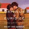 ascolta in linea Ricky Ian Gordon - Orpheus Euridice A Song Cycle in Two Acts