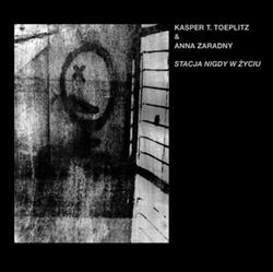 Download Kasper T Toeplitz & Anna Zaradny - Stacja Nigdy W Życiu