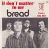 lyssna på nätet Bread - It Dont Matter To Me Call On Me