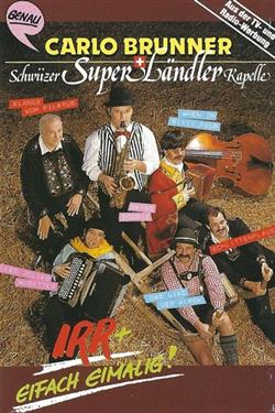 Download Carlo Brunner + Schwiizer Super Ländler Kapelle - Irr Eifach Eimalig