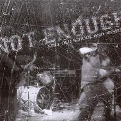 Download Not Enough - Still Old School And Pissed