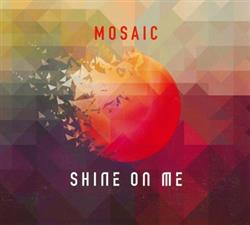 Download Mosaic - Shine On Me