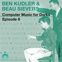 Download Ben Kudler, Beau Sievers - Computer Music For Dorks Episode 8