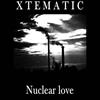 ouvir online Xtematic - Nuclear Love