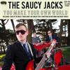 ascolta in linea The Saucy Jacks - You Make Your Own World