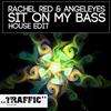 online luisteren Rachel Red & Angeleyes - Sit On My Bass House Edit