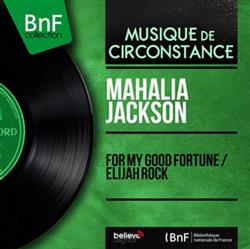 Download Mahalia Jackson - For My Good FortuneElijah Rock