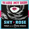 ladda ner album Shy Rose Feat Toney D And The Lovetrip Orchestra - You Are My Desire