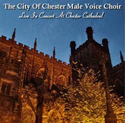 Download The City Of Chester Male Voice Choir - Live In Concert At Chester Cathedral