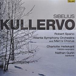 Download Sibelius, Robert Spano, Atlanta Symphony Orchestra And Mens Chorus, Charlotte Hellekant, Nathan Gunn - Kullervo