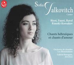 Download Sofia Falkovitch, Bizet, Fauré, Ravel, RimskyKorsakov, Orchestre de Chambre Les Illuminations, Gabriel Bourgoin - Chants Hébraïques Et Chants Damour