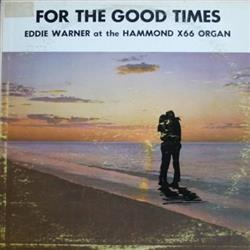 Download Eddie Warner - For The Good Times Eddie Warner At The Hammond X66 Organ