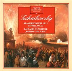 Download Tschaikowsky - Klavierkonzert Nr 1 B Moll Op 23 Fantasie Ouvertüre Romeo Und Julia