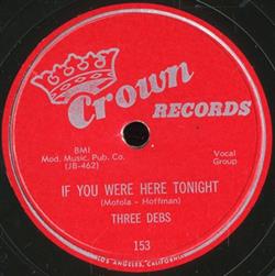 Download Three Debs, The Debs - If You Were Here Tonight Look What Youre Doin To Me