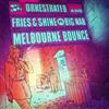 escuchar en línea Orkestrated And Fries & Shine Ft Big Nab - Melbourne Bounce