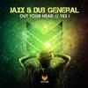 ascolta in linea JAXX & Dub General - Out Your Head Yes I