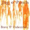 lataa albumi Jug O' Punch - Brave Undaunted