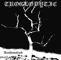 Download Troglodytic - Anathematized