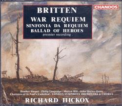 Download Britten Heather Harper, Philip Langridge, Martyn Hill, John ShirleyQuirk, Choristers of St Paul's Cathedral, London Symphony Orchestra & London Symphony Chorus Chorus Richard Hickox - War Requiem Sinfonia Da Requiem Ballad Of Heroes