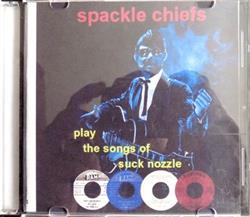 Download Spackle Chiefs - Play The Songs Of Suck Nozzle