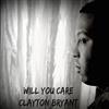 ladda ner album Clayton Bryant - Will You Care