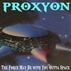 online luisteren Proxyon - The Force May Be with You Outta Space