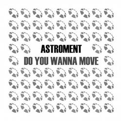 Download Astroment - Do You Wanna Move