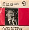 ladda ner album The New Stan Getz Quartet - Only Trust Your Heart It Might As Well Be Spring