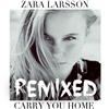 lyssna på nätet Zara Larsson - Carry You Home Remixes