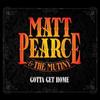 kuunnella verkossa Matt Pearce & The Mutiny - Gotta Get Home