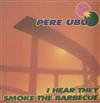 online anhören Pere Ubu - I Hear They Smoke The Barbecue