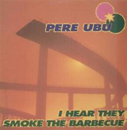 Download Pere Ubu - I Hear They Smoke The Barbecue