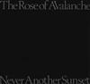 The Rose Of Avalanche - Never Another Sunset