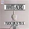 ladda ner album White N3rd Feat T!na - Fuck Ur 9 To 5