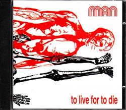 Download Man - To Live For To Die