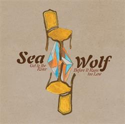 Download Sea Wolf - Get To The River Before It Runs Too Low