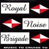 last ned album Royal Noise Brigade - Music To Cruise To