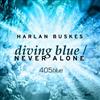 Harlan Buskes - Diving Blue Never Alone