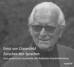 Download Ernst Von Glasersfeld - Zwischen Den Sprachen Eine Persönliche Geschichte Des Radikalen Konstruktivismus