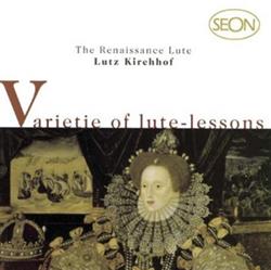 Download Lutz Kirchhof - Varietie Of Lute Lessons The Renaissance Lute