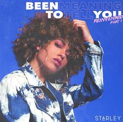 Download Starley - Been Meaning To Tell You Reinvented Pt 1 Remixes