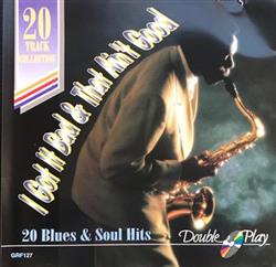 Download Various - I Got It Bad That Aint Good 20 Blues Soul Hits