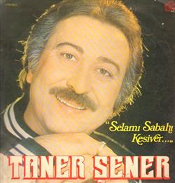 Download Taner Şener - Selamı Sabahı Kesiver