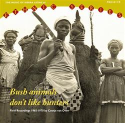 Download Various - Bush Animals Dont Like Hunters The Music Of Sierra Leone 1 Field Recordings 1965 1970