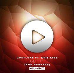 Download Justluke Ft Kris Kiss - Get It The Remixes