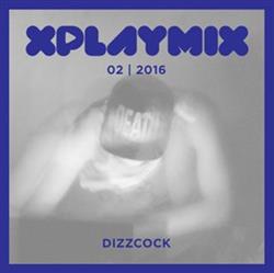 Download Dizzcock - XPLAYMIX 02 2016