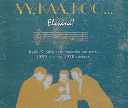 Download Various - Yy Kaa Koo Elävänä Keski Suomen Rytmimusiikin Vaiheita 1950 luvulta 1970 luvulle