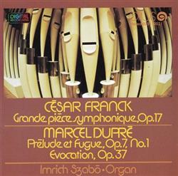 Download César Franck, Marcel Dupré, Imrich Szabó - Grande Pièce Symphonique Op 17 Prèlude Et Fugue Op 7 No 1 Evocation Op 37