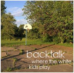 Download Backtalk - Where The White Kids Play